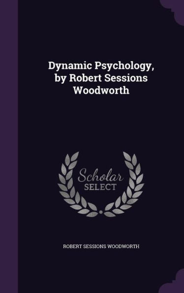 Dynamic Psychology, By Robert Sessions Woodworth