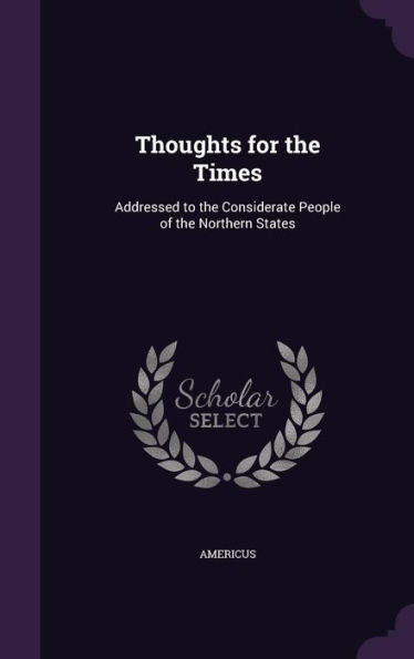 Thoughts For The Times: Addressed To The Considerate People Of The Northern States