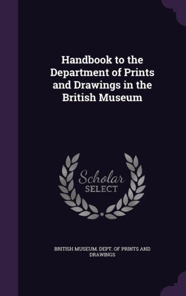 Handbook To The Department Of Prints And Drawings In The British Museum