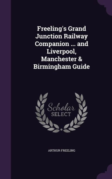 Freeling's Grand Junction Railway Companion ... And Liverpool, Manchester & Birmingham Guide