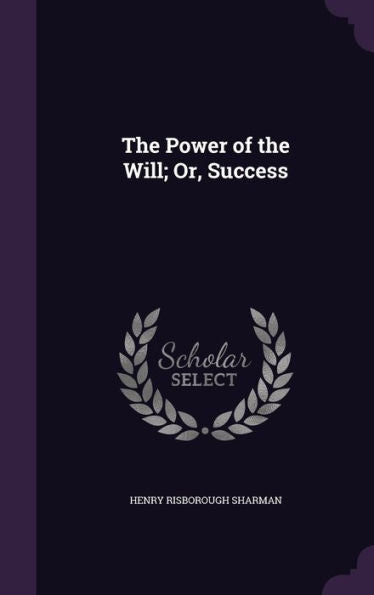 The Power Of The Will; Or, Success