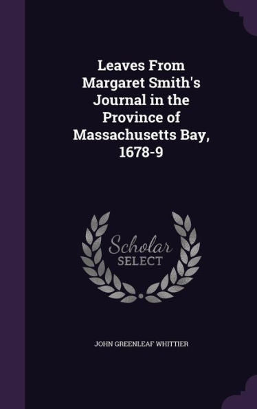 Leaves From Margaret Smith's Journal In The Province Of Massachusetts Bay, 1678-9