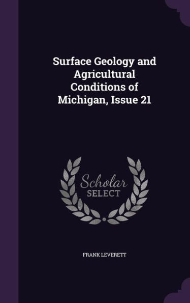 Surface Geology And Agricultural Conditions Of Michigan, Issue 21