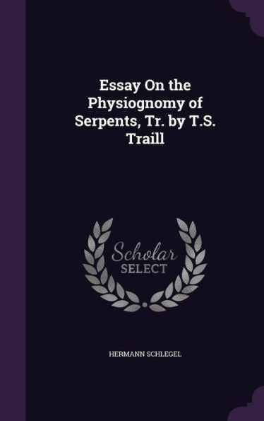 Essay On The Physiognomy Of Serpents, Tr. By T.S. Traill