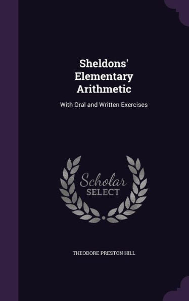 Sheldons' Elementary Arithmetic: With Oral And Written Exercises
