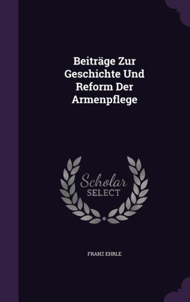 Beitrage Zur Geschichte Und Reform Der Armenpflege