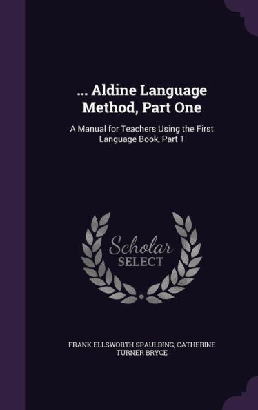 ... Aldine Language Method, Part One: A Manual For Teachers Using The First Language Book, Part 1