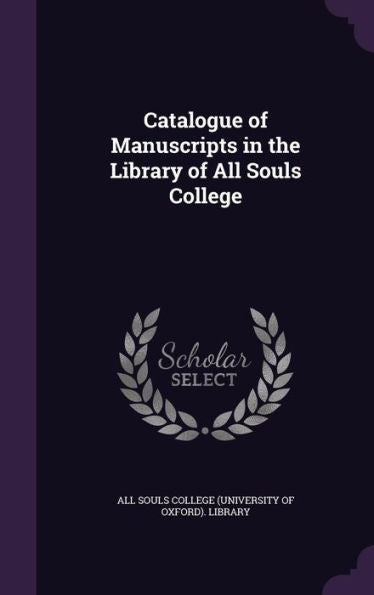 Catalogue Of Manuscripts In The Library Of All Souls College