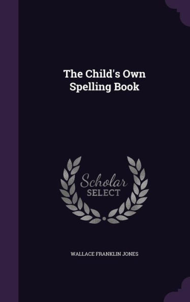 The Child's Own Spelling Book