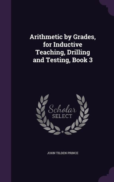Arithmetic By Grades, For Inductive Teaching, Drilling And Testing, Book 3
