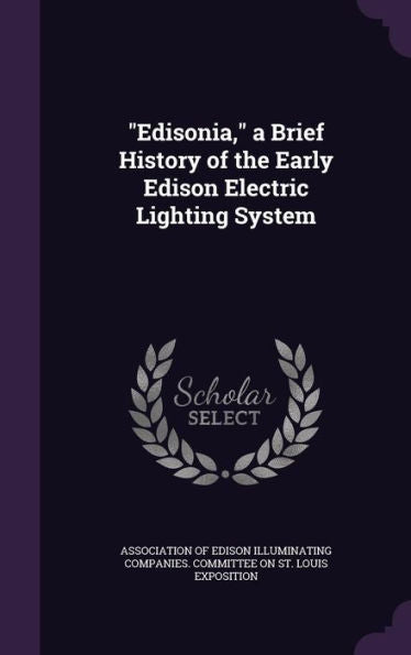 Edisonia, A Brief History Of The Early Edison Electric Lighting System