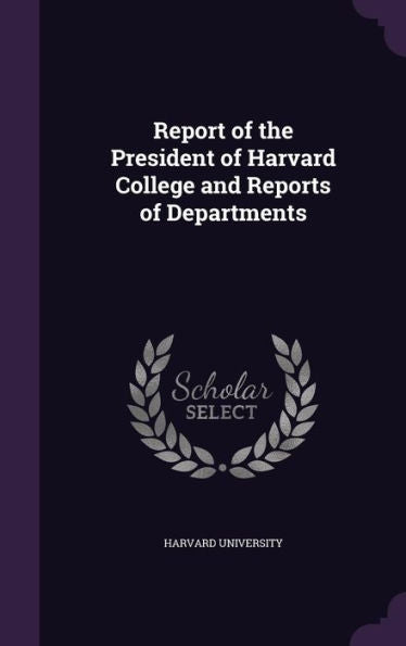 Report Of The President Of Harvard College And Reports Of Departments