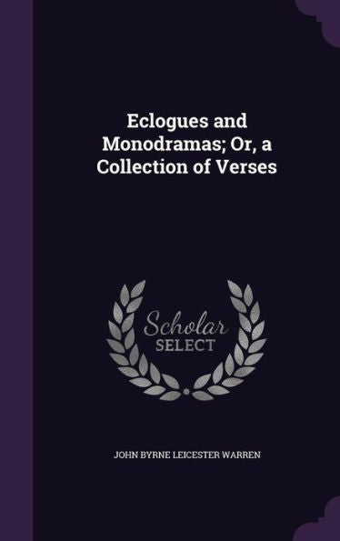 Eclogues And Monodramas; Or, A Collection Of Verses