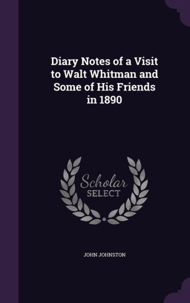 Diary Notes Of A Visit To Walt Whitman And Some Of His Friends In 1890