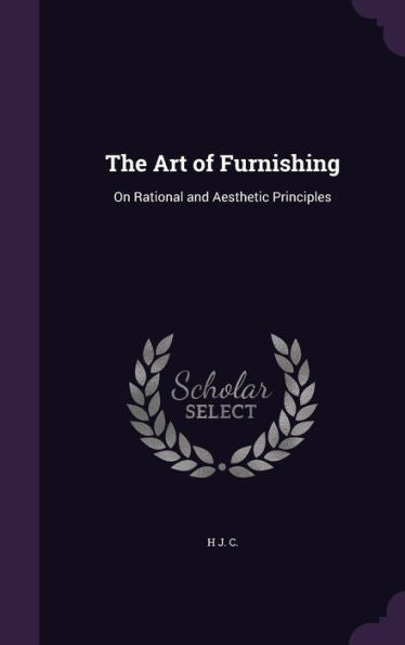 The Art Of Furnishing: On Rational And Aesthetic Principles