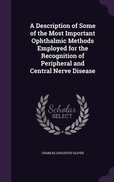 A Description Of Some Of The Most Important Ophthalmic Methods Employed For The Recognition Of Peripheral And Central Nerve Disease