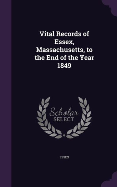 Vital Records Of Essex, Massachusetts, To The End Of The Year 1849