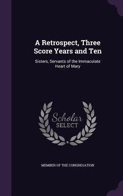 A Retrospect, Three Score Years And Ten: Sisters, Servants Of The Immaculate Heart Of Mary