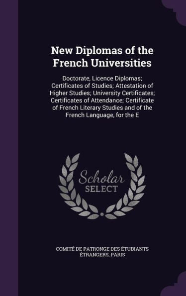 New Diplomas Of The French Universities: Doctorate, Licence Diplomas; Certificates Of Studies; Attestation Of Higher Studies; University Certificates; ... Studies And Of The French Language, For The E
