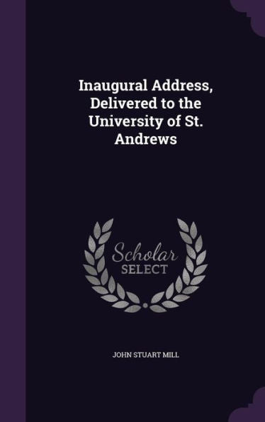 Inaugural Address, Delivered To The University Of St. Andrews