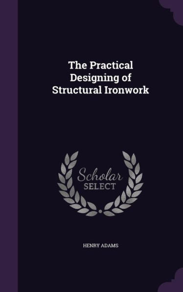 The Practical Designing Of Structural Ironwork