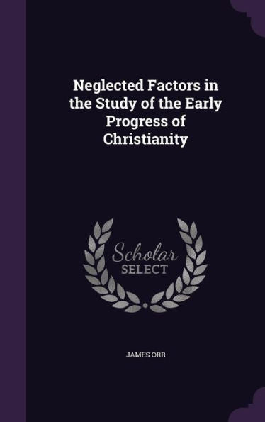 Neglected Factors In The Study Of The Early Progress Of Christianity