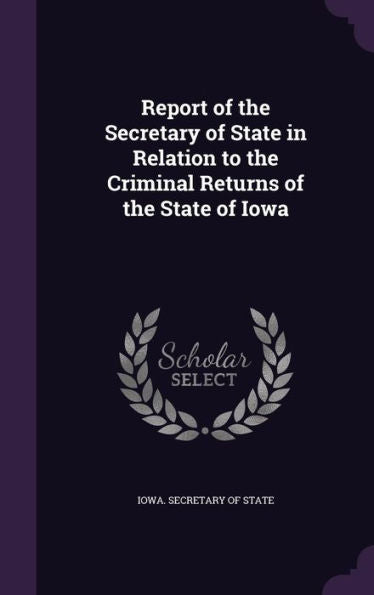 Report Of The Secretary Of State In Relation To The Criminal Returns Of The State Of Iowa