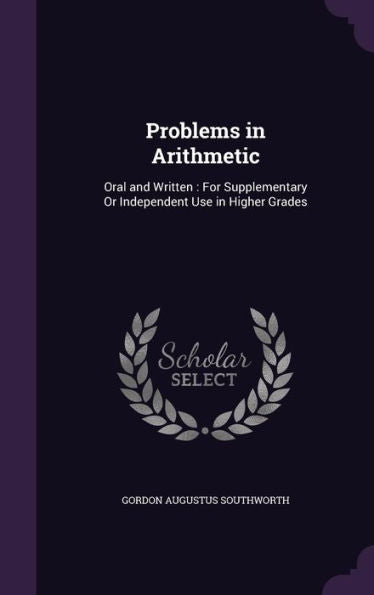 Problems In Arithmetic: Oral And Written: For Supplementary Or Independent Use In Higher Grades