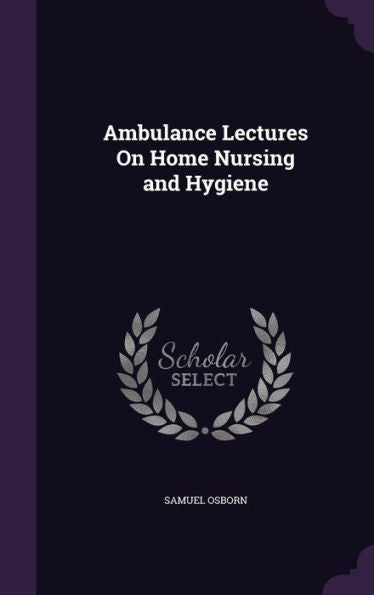 Ambulance Lectures On Home Nursing And Hygiene
