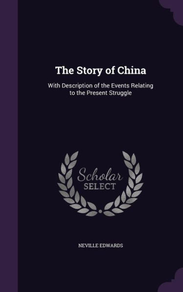 The Story Of China: With Description Of The Events Relating To The Present Struggle