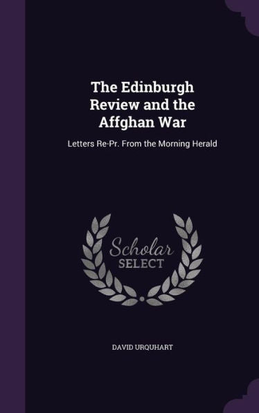 The Edinburgh Review And The Affghan War: Letters Re-Pr. From The Morning Herald