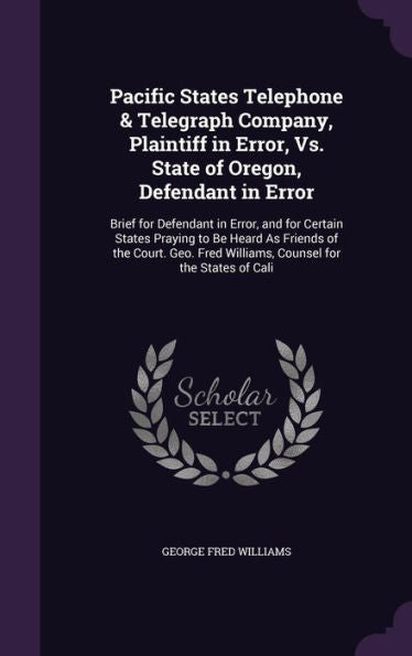 Pacific States Telephone & Telegraph Company, Plaintiff In Error, Vs. State Of Oregon, Defendant In Error: Brief For Defendant In Error, And For ... Fred Williams, Counsel For The States Of Cali