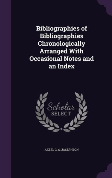 Bibliographies Of Bibliographies Chronologically Arranged With Occasional Notes And An Index