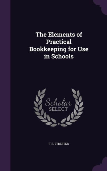 The Elements Of Practical Bookkeeping For Use In Schools