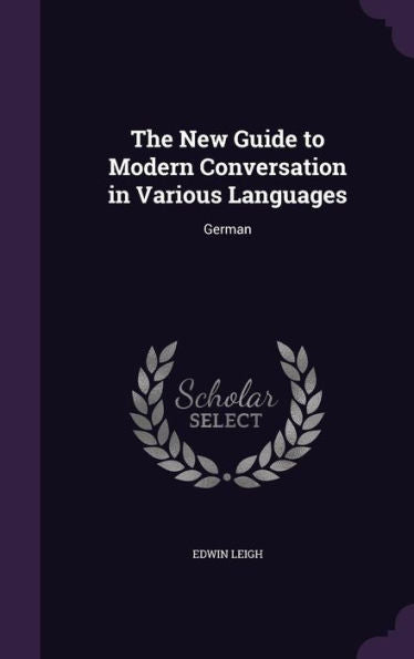 The New Guide To Modern Conversation In Various Languages: German