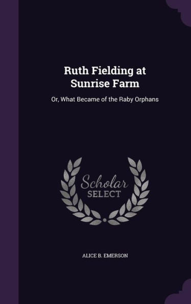 Ruth Fielding At Sunrise Farm: Or, What Became Of The Raby Orphans