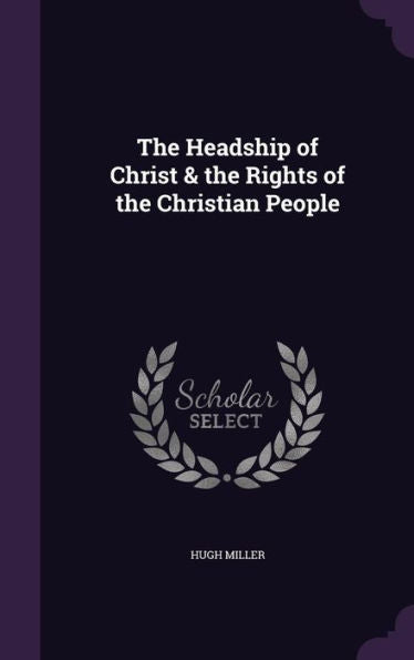 The Headship Of Christ & The Rights Of The Christian People