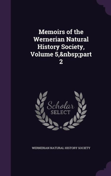 Memoirs Of The Wernerian Natural History Society, Volume 5, Part 2