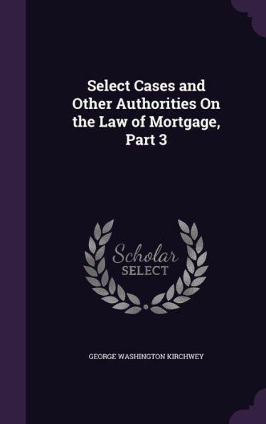 Select Cases And Other Authorities On The Law Of Mortgage, Part 3