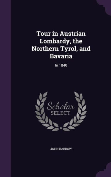 Tour In Austrian Lombardy, The Northern Tyrol, And Bavaria: In 1840