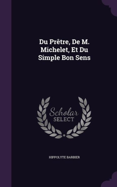 Du Pretre, De M. Michelet, Et Du Simple Bon Sens