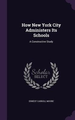 How New York City Administers Its Schools: A Constructive Study