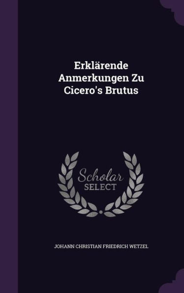 Erklarende Anmerkungen Zu Cicero's Brutus