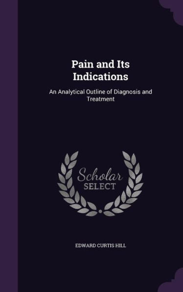 Pain And Its Indications: An Analytical Outline Of Diagnosis And Treatment