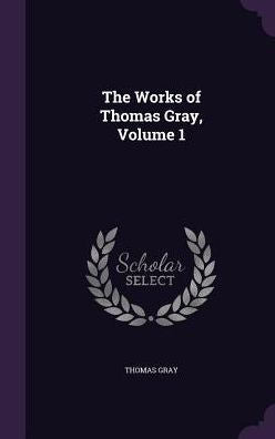 The Works Of Thomas Gray, Volume 1