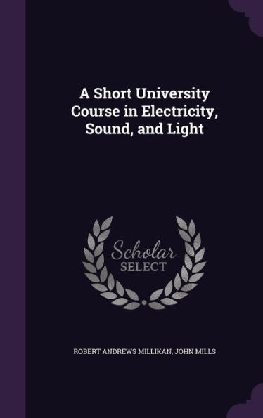 A Short University Course In Electricity, Sound, And Light