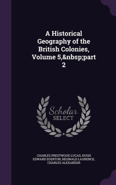 A Historical Geography Of The British Colonies, Volume 5, Part 2