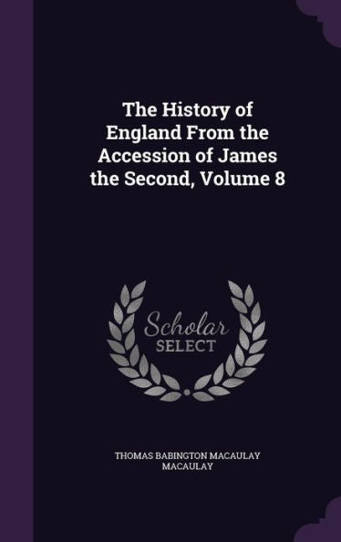 The History Of England From The Accession Of James The Second, Volume 8