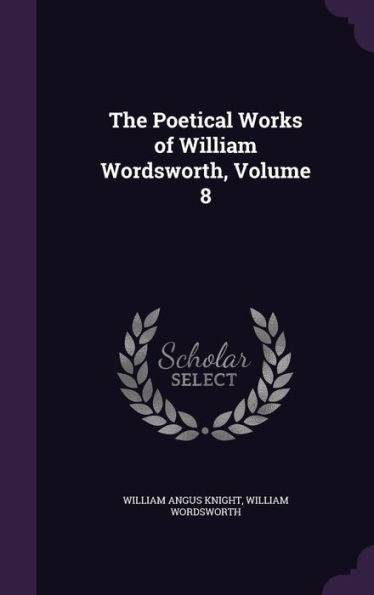 The Poetical Works Of William Wordsworth, Volume 8