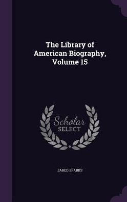 The Library Of American Biography, Volume 15